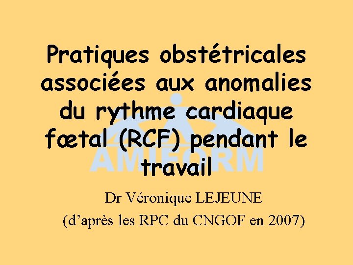 Pratiques obstétricales associées aux anomalies du rythme cardiaque fœtal (RCF) pendant le travail Dr