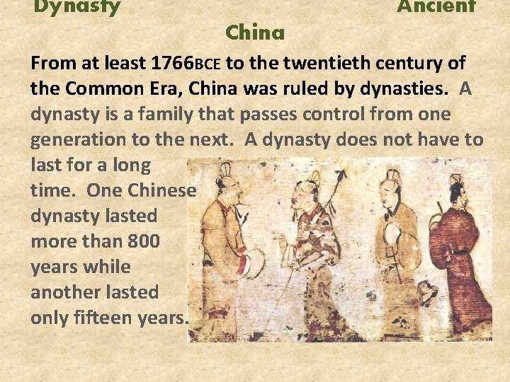 Dynasty Ancient China From at least 1766 BCE to the twentieth century of the