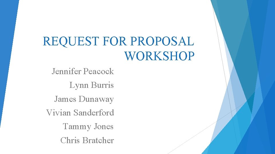REQUEST FOR PROPOSAL WORKSHOP Jennifer Peacock Lynn Burris James Dunaway Vivian Sanderford Tammy Jones