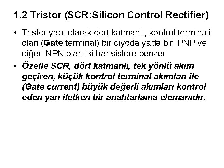 1. 2 Tristör (SCR: Silicon Control Rectifier) • Tristör yapı olarak dört katmanlı, kontrol