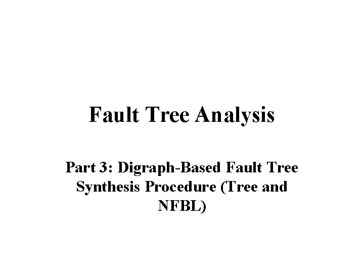 Fault Tree Analysis Part 3: Digraph-Based Fault Tree Synthesis Procedure (Tree and NFBL) 