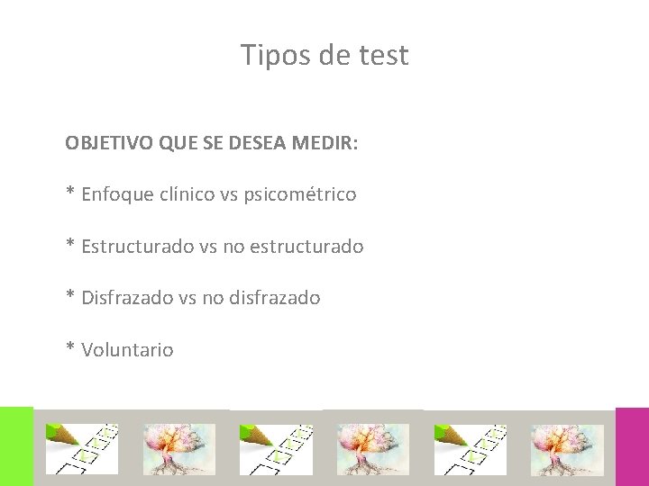 Tipos de test OBJETIVO QUE SE DESEA MEDIR: * Enfoque clínico vs psicométrico *