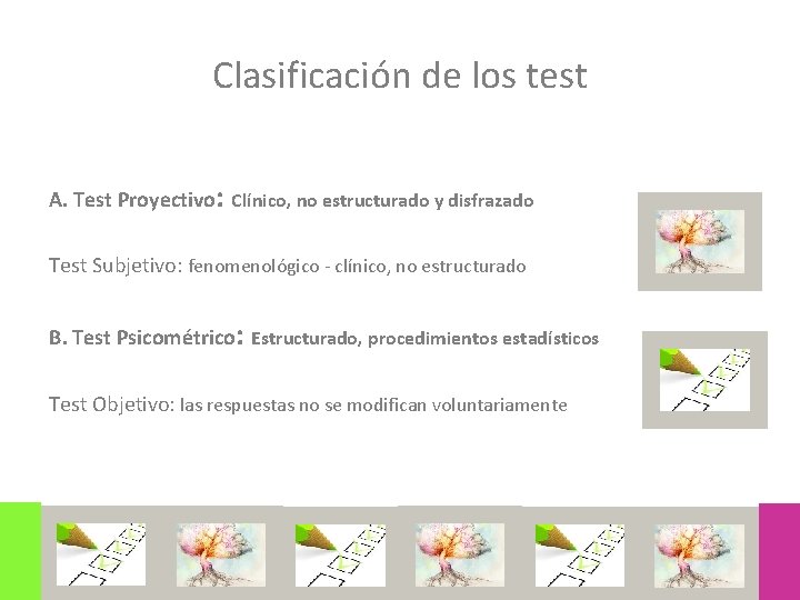 Clasificación de los test A. Test Proyectivo: Clínico, no estructurado y disfrazado Test Subjetivo: