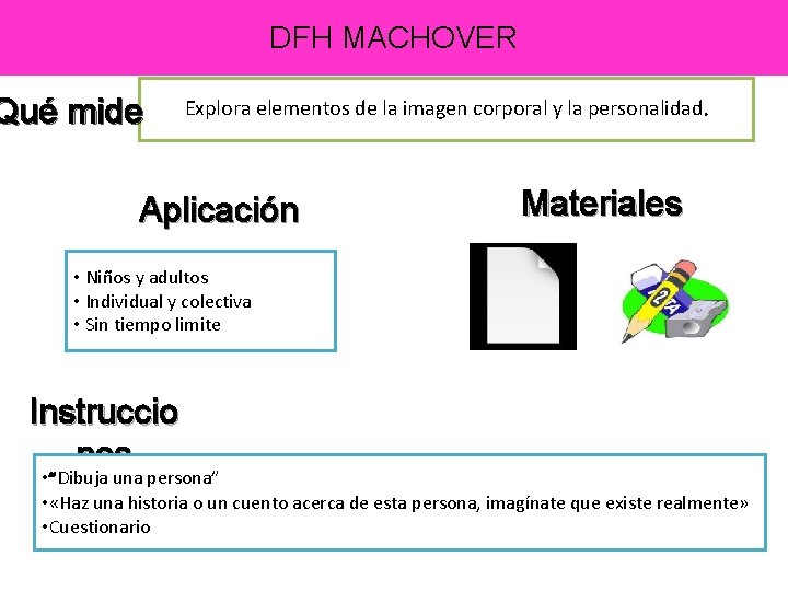 DFH MACHOVER Qué mide Explora elementos de la imagen corporal y la personalidad. Aplicación