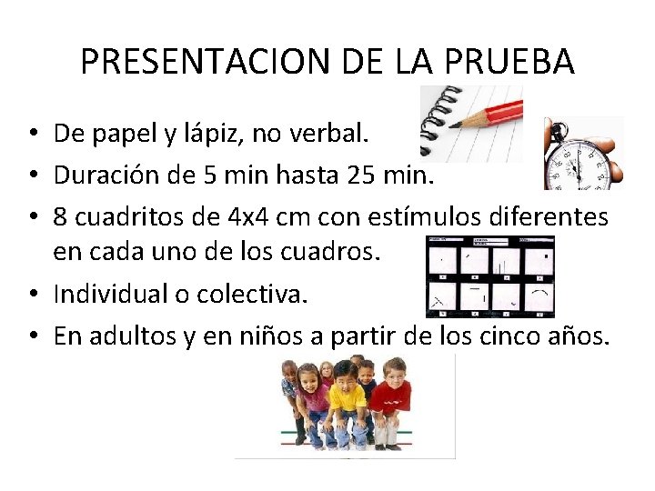 PRESENTACION DE LA PRUEBA • De papel y lápiz, no verbal. • Duración de