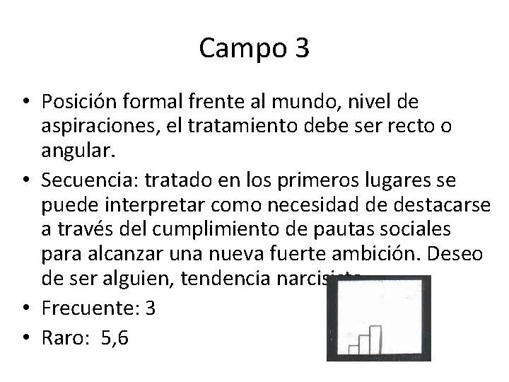 Campo 3 • Posición formal frente al mundo, nivel de aspiraciones, el tratamiento debe