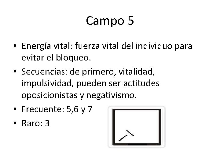 Campo 5 • Energía vital: fuerza vital del individuo para evitar el bloqueo. •