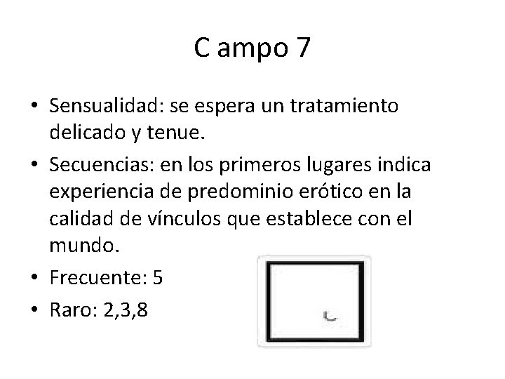 C ampo 7 • Sensualidad: se espera un tratamiento delicado y tenue. • Secuencias: