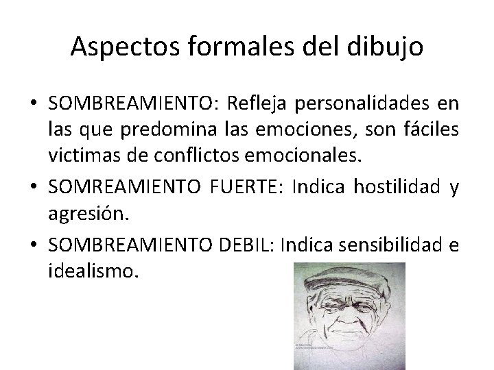 Aspectos formales del dibujo • SOMBREAMIENTO: Refleja personalidades en las que predomina las emociones,