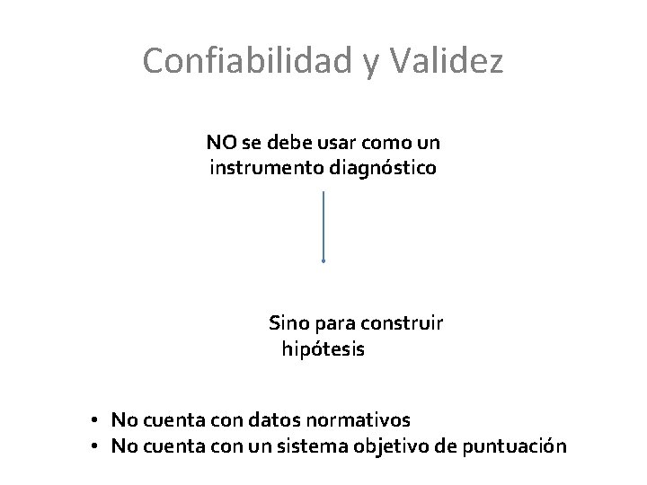 Confiabilidad y Validez NO se debe usar como un instrumento diagnóstico Sino para construir