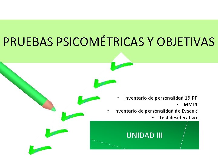 PRUEBAS PSICOMÉTRICAS Y OBJETIVAS • Inventario de personalidad 16 PF • MMPI • Inventario