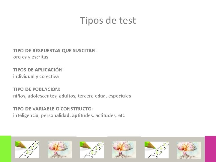 Tipos de test TIPO DE RESPUESTAS QUE SUSCITAN: orales y escritas TIPOS DE APLICACIÓN: