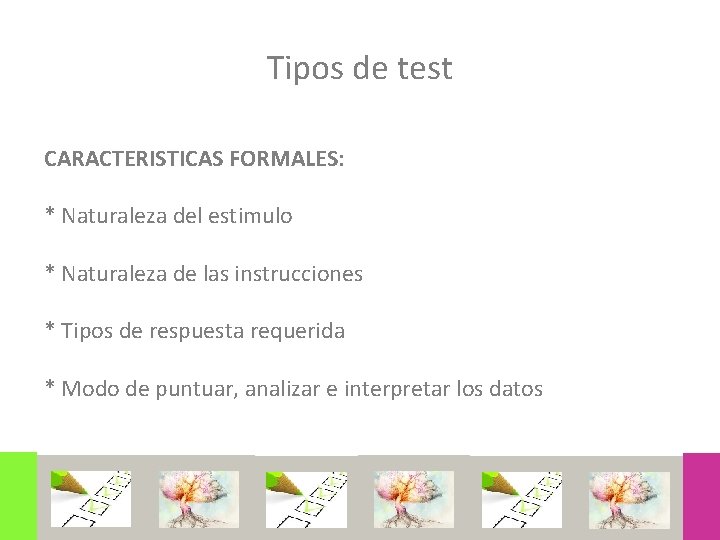 Tipos de test CARACTERISTICAS FORMALES: * Naturaleza del estimulo * Naturaleza de las instrucciones