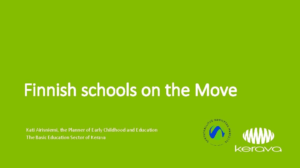 Finnish schools on the Move Kati Airisniemi, the Planner of Early Childhood and Education