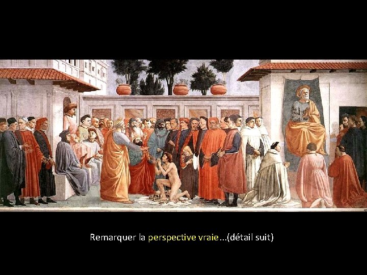 Remarquer la perspective vraie. . . (détail suit) 