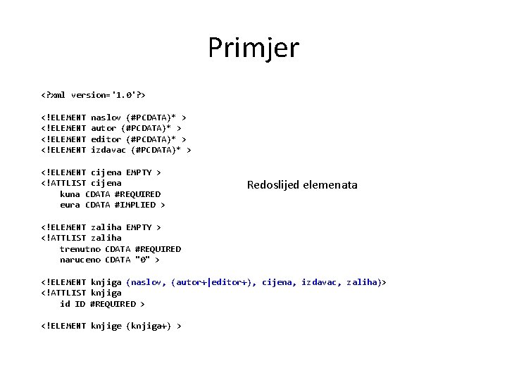 Primjer <? xml version='1. 0'? > <!ELEMENT naslov (#PCDATA)* > autor (#PCDATA)* > editor