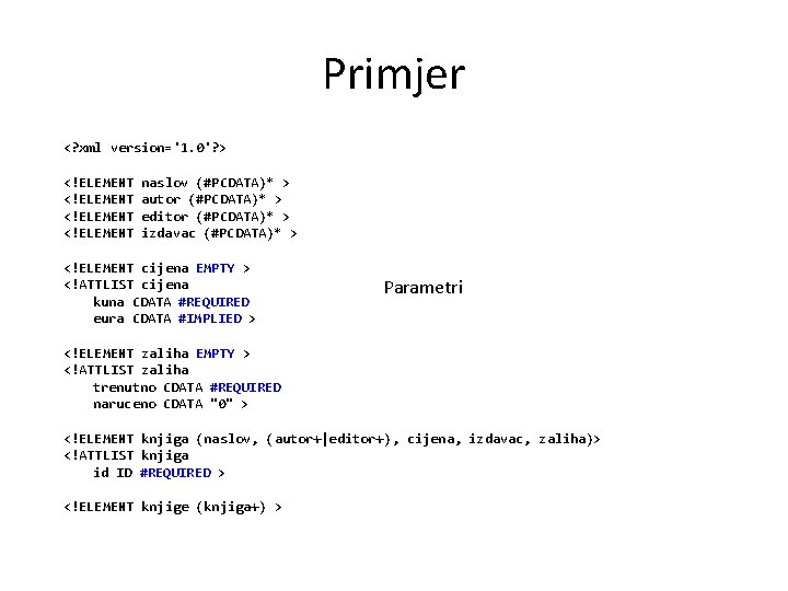 Primjer <? xml version='1. 0'? > <!ELEMENT naslov (#PCDATA)* > autor (#PCDATA)* > editor