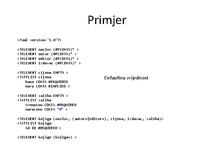 Primjer <? xml version='1. 0'? > <!ELEMENT naslov (#PCDATA)* > autor (#PCDATA)* > editor