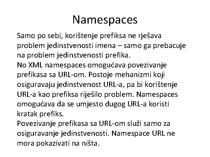 Namespaces Samo po sebi, korištenje prefiksa ne rješava problem jedinstvenosti imena – samo ga