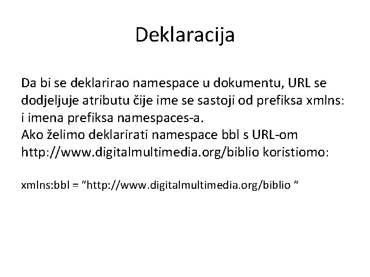 Deklaracija Da bi se deklarirao namespace u dokumentu, URL se dodjeljuje atributu čije ime