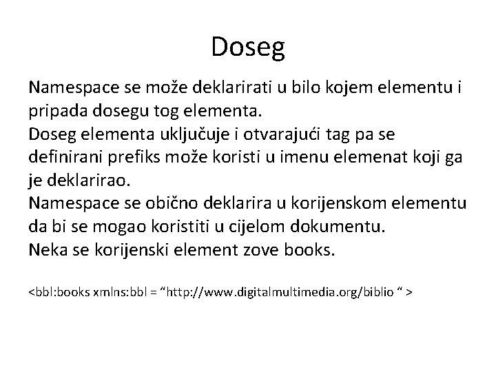 Doseg Namespace se može deklarirati u bilo kojem elementu i pripada dosegu tog elementa.