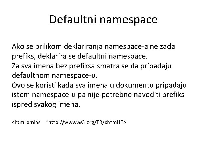 Defaultni namespace Ako se prilikom deklariranja namespace-a ne zada prefiks, deklarira se defaultni namespace.