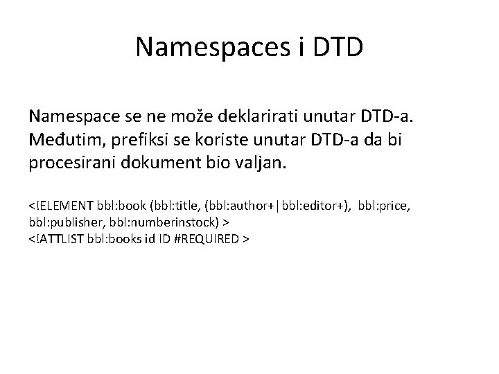 Namespaces i DTD Namespace se ne može deklarirati unutar DTD-a. Međutim, prefiksi se koriste