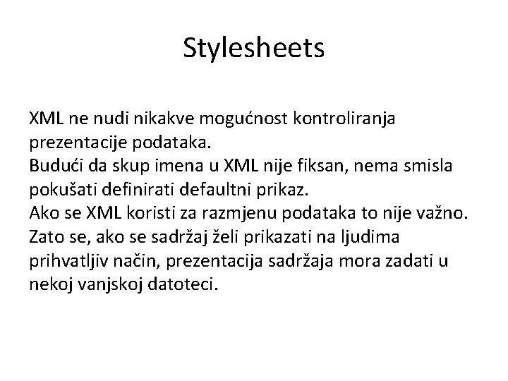 Stylesheets XML ne nudi nikakve mogućnost kontroliranja prezentacije podataka. Budući da skup imena u