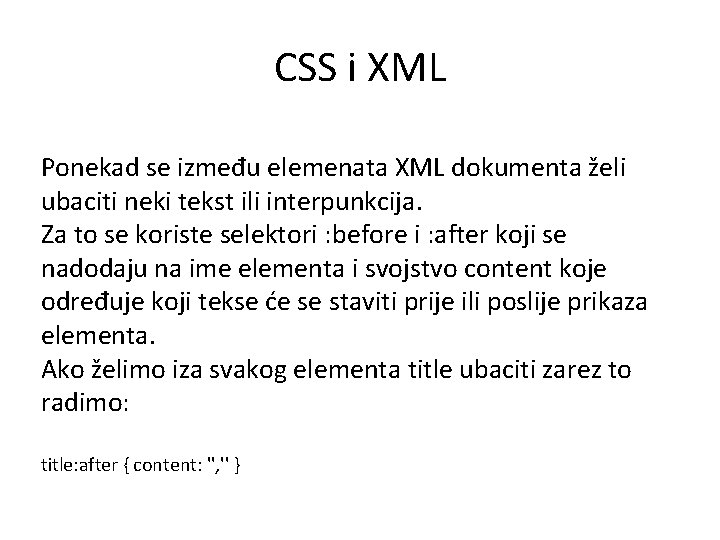CSS i XML Ponekad se između elemenata XML dokumenta želi ubaciti neki tekst ili