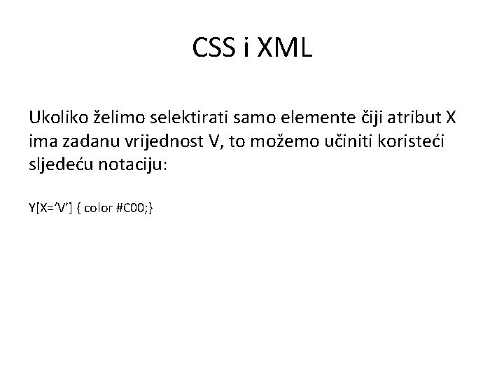 CSS i XML Ukoliko želimo selektirati samo elemente čiji atribut X ima zadanu vrijednost