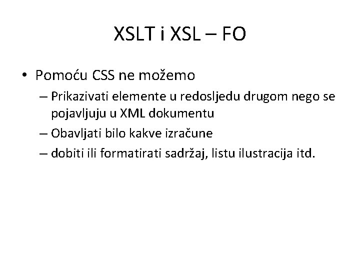 XSLT i XSL – FO • Pomoću CSS ne možemo – Prikazivati elemente u