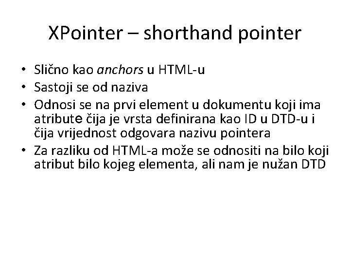 XPointer – shorthand pointer • Slično kao anchors u HTML-u • Sastoji se od