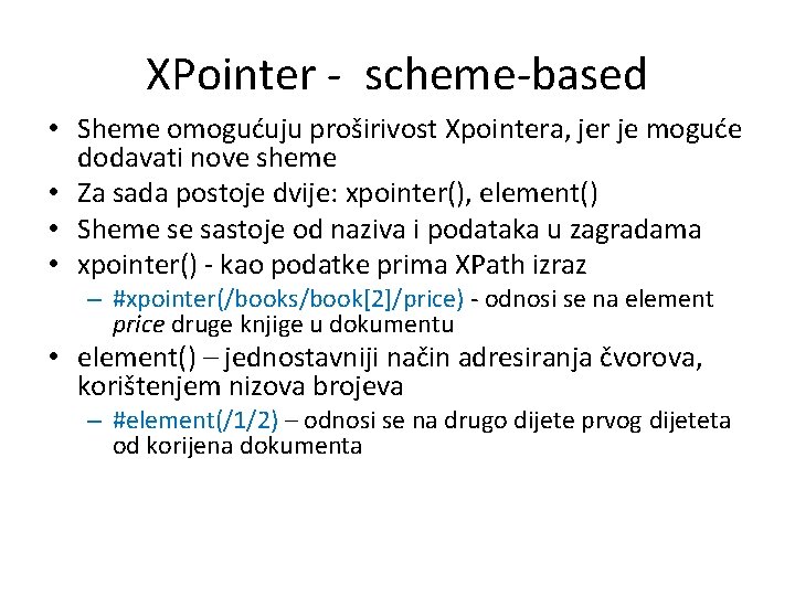 XPointer - scheme-based • Sheme omogućuju proširivost Xpointera, jer je moguće dodavati nove sheme