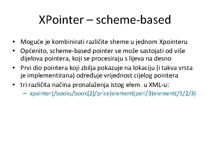XPointer – scheme-based • Moguće je kombinirati različite sheme u jednom Xpointeru • Općenito,