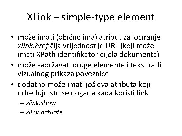 XLink – simple-type element • može imati (obično ima) atribut za lociranje xlink: href