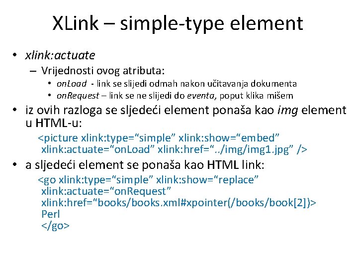 XLink – simple-type element • xlink: actuate – Vrijednosti ovog atributa: • on. Load