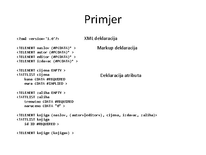 Primjer <? xml version='1. 0'? > <!ELEMENT naslov (#PCDATA)* > autor (#PCDATA)* > editor