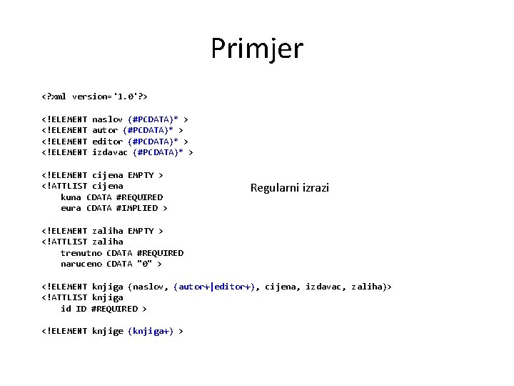 Primjer <? xml version='1. 0'? > <!ELEMENT naslov (#PCDATA)* > autor (#PCDATA)* > editor