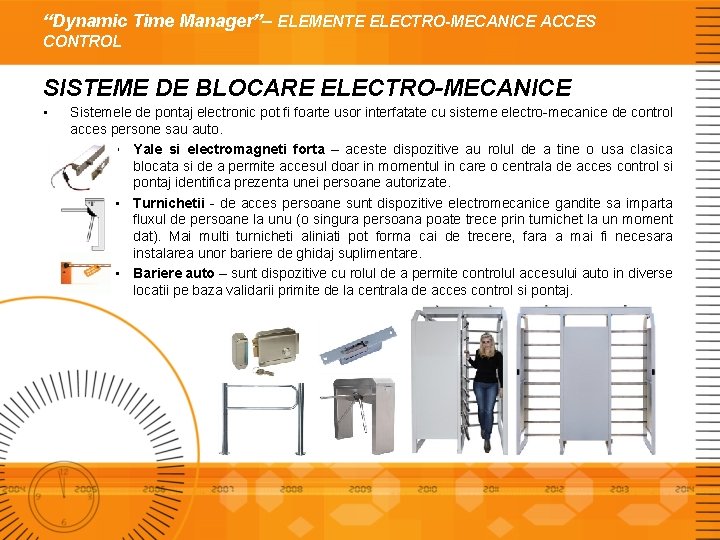 “Dynamic Time Manager”– ELEMENTE ELECTRO-MECANICE ACCES CONTROL SISTEME DE BLOCARE ELECTRO-MECANICE • Sistemele de