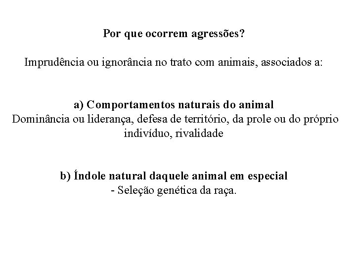 Por que ocorrem agressões? Imprudência ou ignorância no trato com animais, associados a: a)