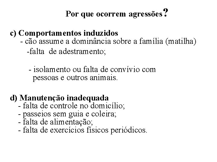 Por que ocorrem agressões? c) Comportamentos induzidos - cão assume a dominância sobre a