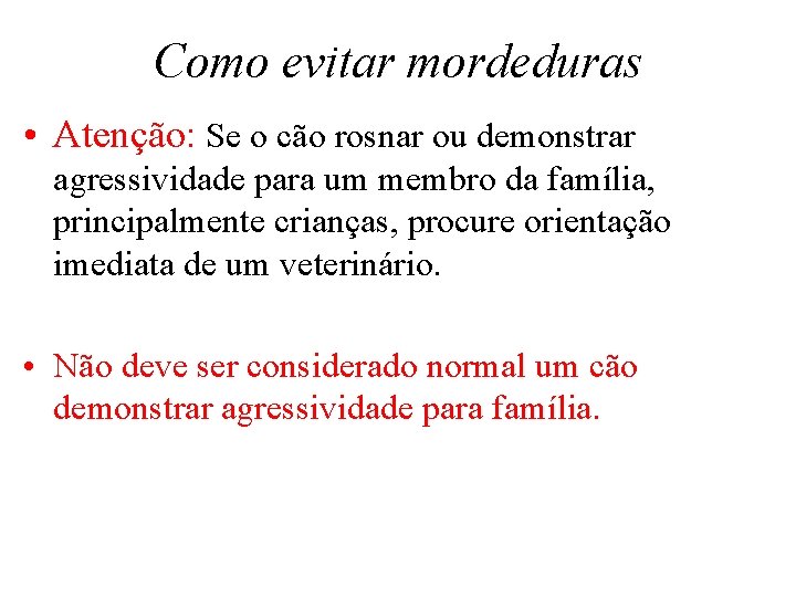 Como evitar mordeduras • Atenção: Se o cão rosnar ou demonstrar agressividade para um