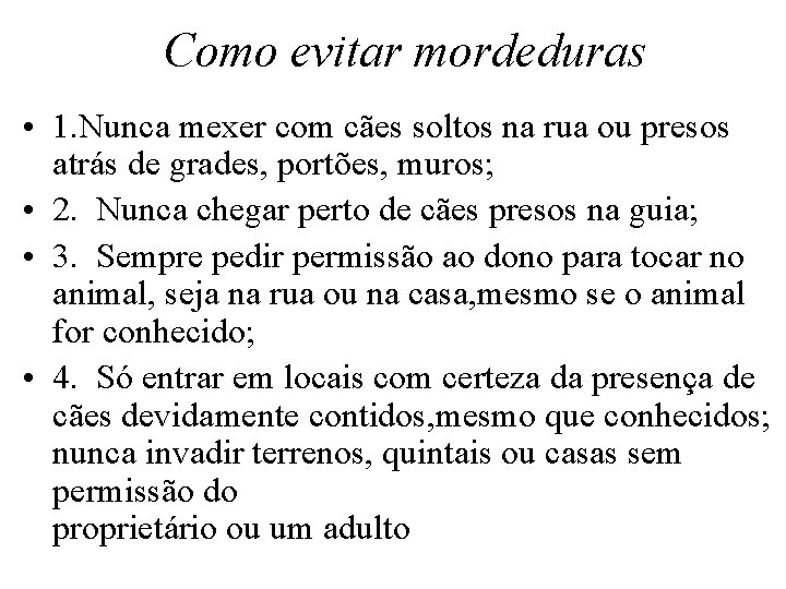 Como evitar mordeduras • 1. Nunca mexer com cães soltos na rua ou presos