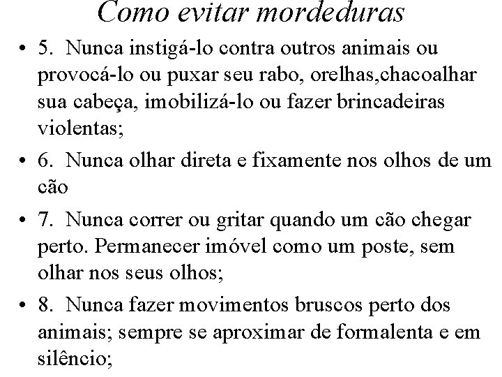 Como evitar mordeduras • 5. Nunca instigá-lo contra outros animais ou provocá-lo ou puxar