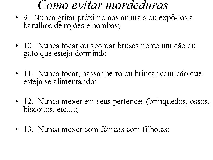 Como evitar mordeduras • 9. Nunca gritar próximo aos animais ou expô-los a barulhos