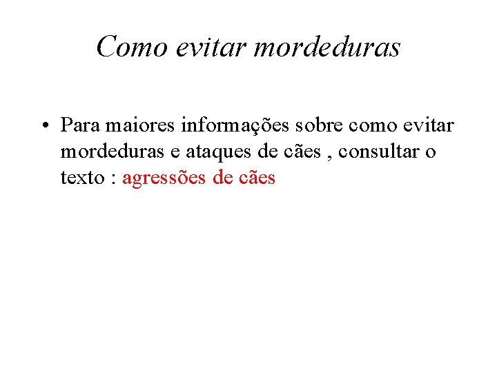 Como evitar mordeduras • Para maiores informações sobre como evitar mordeduras e ataques de