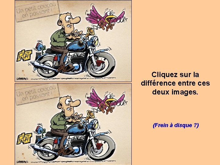 Cliquez sur la différence entre ces deux images. (Frein à disque ? ) 