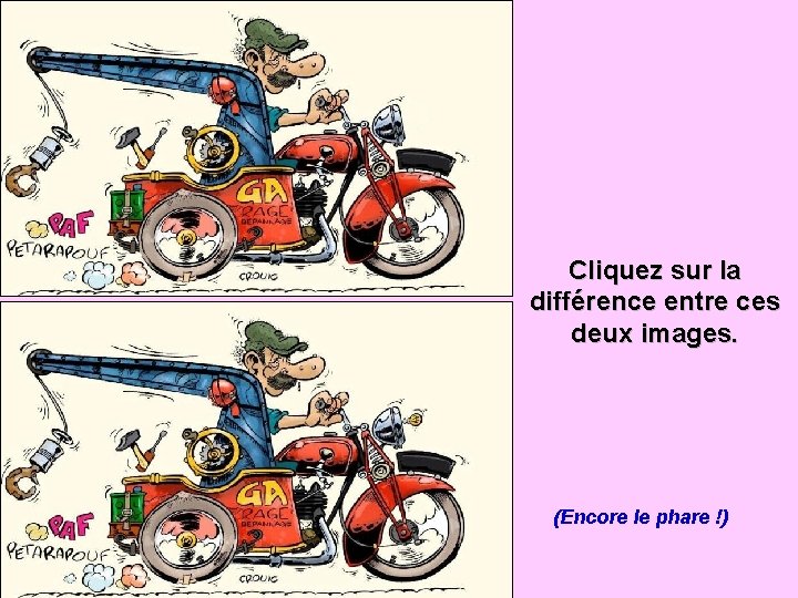 Cliquez sur la différence entre ces deux images. (Encore le phare !) 