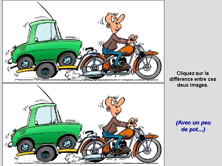 Cliquez sur la différence entre ces deux images. (Avec un peu de pot…) 