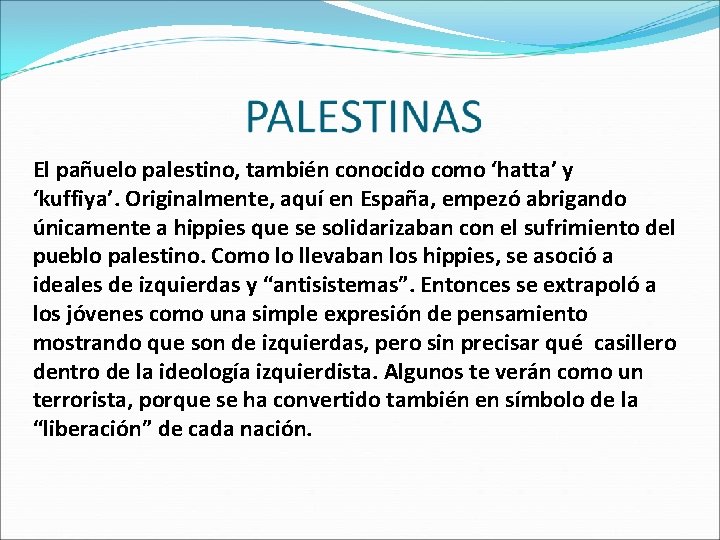 El pañuelo palestino, también conocido como ‘hatta’ y ‘kuffiya’. Originalmente, aquí en España, empezó